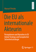 Die EU als internationale Akteurin: Perzeptionen und Narrative in EU Global Strategy und Europäischer Sicherheitsstrategie 3658502428 Book Cover