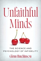 Unfaithful Minds: The Science and Psychology of Infidelity 1493094432 Book Cover