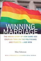 Winning Marriage: The Inside Story of How Same-Sex Couples Took on the Politicians and Pundits--And Won 161168899X Book Cover