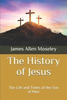 The History of Jesus: The Life and Times of the Son of Man 1080395938 Book Cover
