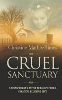 Cruel Sanctuary: A young woman's battle to escape from a fanatical religious sect 1861519982 Book Cover