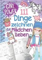 111 Dinge zeichnen lernen, die Mädchen lieben: Einfach Schritt für Schritt: von süßen Tieren, Magie, Freundschaft bis zu coolen Hobbys, stärkt Selbstbewusstsein (German Edition) 3989355600 Book Cover