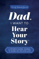Dad, I Want to Hear Your Story: A Father's Guided Journal to Share His Life & His Love 1087852714 Book Cover