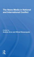 The News Media in National and International Conflict 0367294443 Book Cover