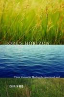 Hope's Horizon: Three Visions for Healing the American Land 1559639776 Book Cover