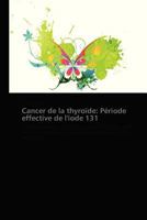 Cancer de La Thyroade: Pa(c)Riode Effective de L'Iode 131 3838177452 Book Cover