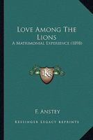 Love among the lions; a matrimonial experience 1530677025 Book Cover