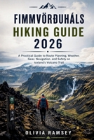 FIMMVÖRÐUHÁLS HIKING GUIDE 2026: A Practical Guide to Route Planning, Weather, Gear, Navigation, and Safety on Iceland's Volcano Trail B0HBKVP2RR Book Cover
