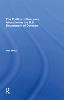 The Politics of Resource Allocation in the U.S. Department of Defense: International Crises and Domestic Constraints 0367295202 Book Cover