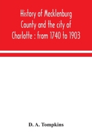 History of Mecklenburg County [North Carolina] and the City of Charlotte from 1740 to 1903 9354043135 Book Cover