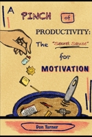 A PINCH of Motivation: The Secret Sauce for Productivity B0GGTTKH96 Book Cover