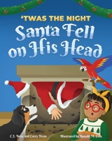 'Twas the Night Santa Fell on His Head B0CKD6BD2S Book Cover