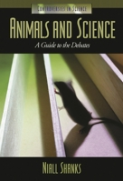 Animals and Science: A Guide to the Debates (Controversies in Science) 1576072460 Book Cover