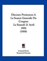 Discours Prononces A La Seance Generale Du Congres: Le Samedi 21 Avril 1906 (1906) 116087512X Book Cover