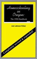 Homeschooling in Oregon: The 1998 Handbook 0964081385 Book Cover