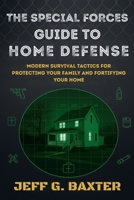 The Special Forces Guide To Home Defense: Modern Survival Tactics for Protecting Your Family and Fortifying Your Home B0GTN7DV2T Book Cover