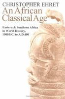 An African Classical Age: Eastern And Southern Africa In World History, 1000 B. C. To A. D. 400 0813920574 Book Cover