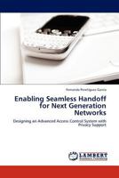 Enabling Seamless Handoff for Next Generation Networks: Designing an Advanced Access Control System with Privacy Support 384734708X Book Cover