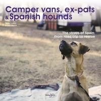 Camper vans, ex-pats and Spanish hounds: The strays of Spain: from road trip to rescue 1845845706 Book Cover