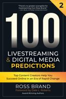100 Livestreaming & Digital Media Predictions, Volume 2: Top Content Creators Help You Succeed in an Era of Rapid Change 1737661128 Book Cover