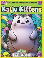 Kaiju Kittens Coloring Book: The Monster Kingdom of Giant Cat Kaijus - An Exciting Journey for Relaxation and Fun!: Unleash Your Creativity with Cat ... through for a Flawless Coloring Experience! B0CW6B73ZK Book Cover