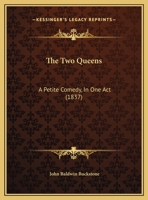 The Two Queens: A Petite Comedy in One Act 1359279350 Book Cover