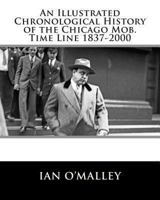An Illustrated Chronological History of the Chicago Mob. Time Line 1837-2000 1466334800 Book Cover