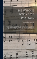 The Whole Booke of Psalmes: With the Hymnes Evangelicall, and Songs Spirituall; Composed Into 4. Parts by Sundry Authors, with Such Severall Tunes as Have Beene, and Are Usually Sung in England, Scotl 1014005302 Book Cover