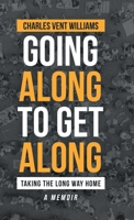 Going along to Get Along : Taking the Long Way Home 1698702868 Book Cover