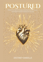 POSTURED: Healing Through Heart Surgery, Breaking Free from Trauma, and Stepping into God's Fullness for Your Life B0F1YFXBJK Book Cover