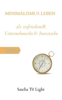 MINIMALISMUS LEBEN als zufriedeneR UnternehmerIn & InvestorIn: Zufriedenheit durch loslassen, minimalistische Unternehmensführung und exponentielles Investieren B095GP9DG8 Book Cover