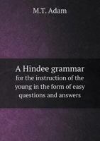 A Hindee Grammar for the Instruction of the Young in the Form of Easy Questions and Answers 5518412290 Book Cover