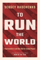 To Run the World: The Kremlin's Cold War Bid for Global Power 1108708595 Book Cover
