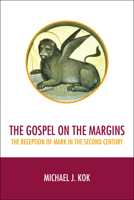 The Gospel on the Margins: The Reception of Mark in the Second Century 1451490224 Book Cover