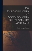 Die Philosophischen Und Sociologischen Grundlagen Des Marxismus B0BPW95MPM Book Cover