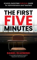 The First Five Minutes:: School Shooting Survival Guide For Administrators and Teachers B0BLFW5FBK Book Cover