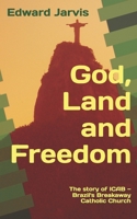 God, Land and Freedom: The Story of ICAB — Brazil's Breakaway Catholic Church (Revised Edition) B0GFJ6RZ7J Book Cover