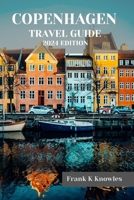 COPENHAGEN TRAVEL GUIDE 2024 EDITION (Frank K Knowles Destination Guide) B0CHLH9WYB Book Cover
