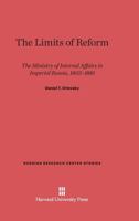 The Limits of Reform: The Ministry of Internal Affairs in Imperial Russia, 1802-1881 0674183126 Book Cover