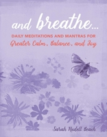 And Breathe...: Daily meditations and mantras for greater calm, balance, and joy 1782498214 Book Cover