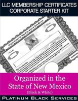 LLC Membership Certificates Corporate Starter Kit: Organized in the State of New Mexico (Black & White) 154557510X Book Cover