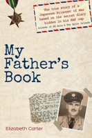 My Father's Book: The true story of a Japanese Prisoner of War based on the secret diary hidden in his RAF cap - Islands of SE Asia & The Spice Islands 1738423417 Book Cover