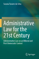 Administrative Law for the 21st Century : Administrative Law on an Illiberal and Post-Democratic Context 3031557972 Book Cover
