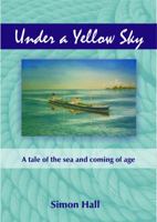 Under a Yellow Sky: A Tale of the Sea and a Coming of Age 1849950946 Book Cover