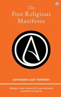 The Post-Religious Manifesto: Religion Was Humanity's Last Software — God Was Its Kernel 9357592156 Book Cover