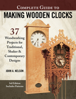 Complete Guide to Making Wooden Clocks, 3rd Edition: 37 Woodworking Projects for Traditional, Shaker Contemporary Designs 1565239571 Book Cover