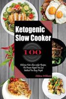 Ketogenic Slow Cooker: 100 Delicious Keto Slow cooker Recipes, The Proven Rapid Fat Lost Method For Busy People 1979957223 Book Cover