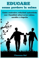 Educare senza perdere la calma: Come costruire relazioni autentiche con i bambini attraverso calma, ascolto e rispetto. B0FTS849LL Book Cover