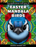Easter Mandala Birds Coloring Book for Adults: Stress Relieving Easter Eggs with Birds Mandala Designs for Relaxation B08YHWPZJP Book Cover