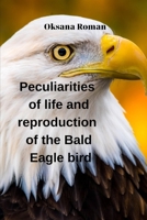 Peculiarities of life and reproduction of the Bald Eagle bird B0C2RVLTB1 Book Cover